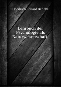 Lehrbuch der Psychologie als Naturwissenschaft;, Friedrich Eduard Beneke обложка-превью