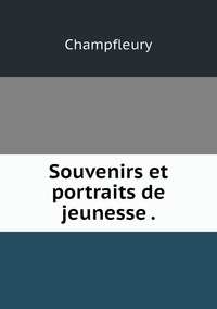 Souvenirs et portraits de jeunesse ., Champfleury обложка-превью
