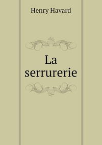 La serrurerie, Henry Havard обложка-превью