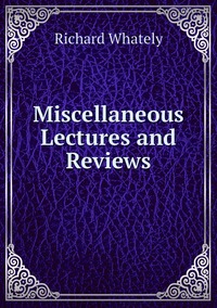 Miscellaneous Lectures and Reviews, Richard Whately обложка-превью