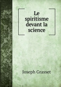 Le spiritisme devant la science, Joseph Grasset обложка-превью