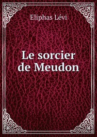 Le sorcier de Meudon, Eliphas Levi обложка-превью