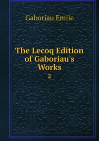 The Lecoq Edition of Gaboriau's Works: 2, Gaboriau Emile обложка-превью