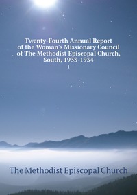 Twenty-Fourth Annual Report of the Woman's Missionary Council of The Methodist Episcopal Church, South, 1933-1934: 1, The Methodist Episcopal Church обложка-превью