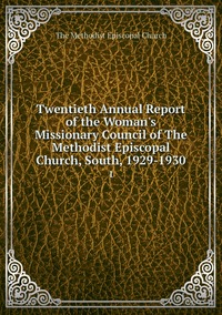 Twentieth Annual Report of the Woman's Missionary Council of The Methodist Episcopal Church, South, 1929-1930: 1, The Methodist Episcopal Church обложка-превью
