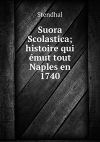 Suora Scolastica; histoire qui émut tout Naples en 1740, Stendhal обложка-превью
