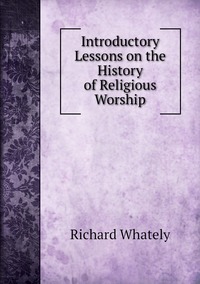 Introductory Lessons on the History of Religious Worship, Richard Whately обложка-превью
