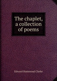 The chaplet, a collection of poems, Edward Hammond Clarke обложка-превью