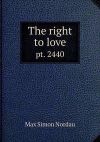 The right to love: pt. 2440, Nordau Max Simon обложка-превью