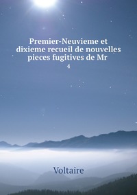Premier-Neuvieme et dixieme recueil de nouvelles pieces fugitives de Mr .: 4, Voltaire обложка-превью