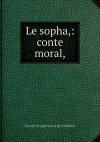 Le sopha,: conte moral,, Claude-Prosper Jolyot de Cr?ebillon обложка-превью