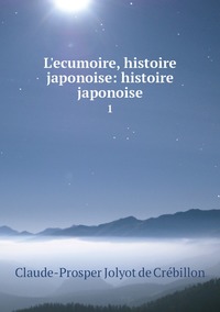 L'ecumoire, histoire japonoise: histoire japonoise: 1, Claude-Prosper Jolyot de Cr?ebillon обложка-превью