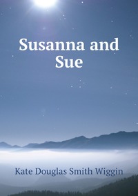 Susanna and Sue, Wiggin Kate Douglas Smith обложка-превью