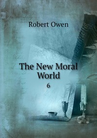 The New Moral World: 6, Robert Owen обложка-превью