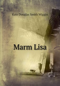 Marm Lisa, Wiggin Kate Douglas Smith обложка-превью