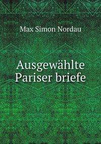 Ausgewählte Pariser briefe, Nordau Max Simon обложка-превью