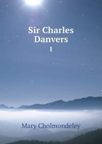 Sir Charles Danvers: 1, Mary Cholmondeley обложка-превью