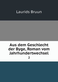 Aus dem Geschlecht der Byge, Roman vom Jahrhundertwechsel: 2, Laurids Bruun обложка-превью