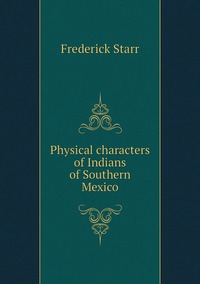 Physical characters of Indians of Southern Mexico, Frederick Starr обложка-превью