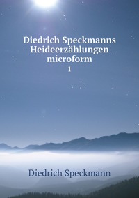 Diedrich Speckmanns Heideerzählungen microform: 1, Diedrich Speckmann обложка-превью