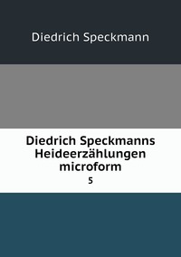 Diedrich Speckmanns Heideerzählungen microform: 5, Diedrich Speckmann обложка-превью