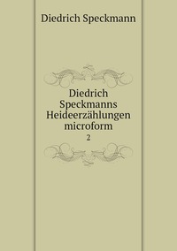 Diedrich Speckmanns Heideerzählungen microform: 2, Diedrich Speckmann обложка-превью