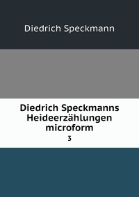 Diedrich Speckmanns Heideerzählungen microform: 3, Diedrich Speckmann обложка-превью