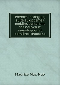 Poèmes incongrus, suite aux poèmes mobiles contenant ses nouveaux monologues et dernières chansons, Maurice Mac-Nab обложка-превью
