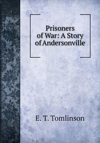 Prisoners of War: A Story of Andersonville, Everett T. Tomlinson обложка-превью