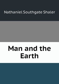 Man and the Earth, Nathaniel Southgate Shaler обложка-превью
