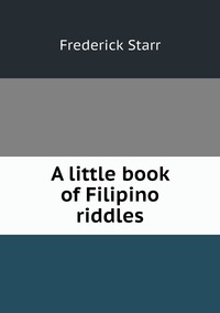 A little book of Filipino riddles, Frederick Starr обложка-превью