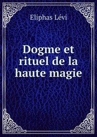 Dogme et rituel de la haute magie, Eliphas Levi обложка-превью