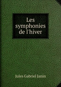 Les symphonies de l'hiver, Janin Jules Gabriel обложка-превью