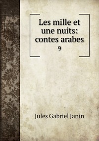 Les mille et une nuits: contes arabes: 9, Janin Jules Gabriel обложка-превью