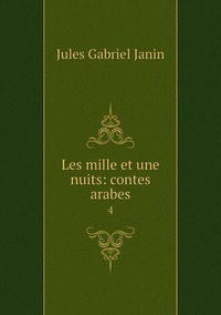 Les mille et une nuits: contes arabes: 4, Janin Jules Gabriel обложка-превью