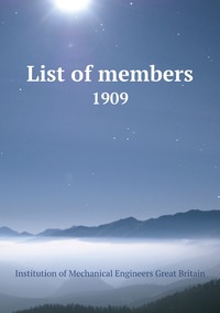 List of members: 1909, Institution of Mechanical Engineers Great Britain обложка-превью