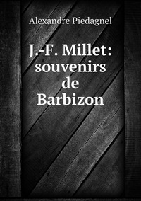 J.-F. Millet: souvenirs de Barbizon, Alexandre Piedagnel обложка-превью