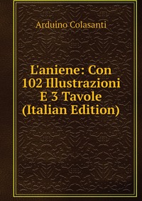 L'aniene: Con 102 Illustrazioni E 3 Tavole (Italian Edition), Arduino Colasanti обложка-превью