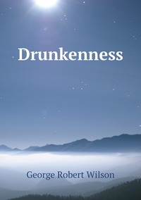 Drunkenness, George Robert Wilson обложка-превью