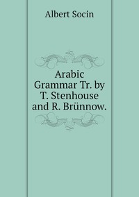 Arabic Grammar Tr. by T. Stenhouse and R. Brünnow., Albert Socin обложка-превью