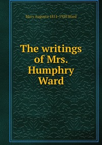 The writings of Mrs. Humphry Ward, Mary Augusta 1851-1920 Ward обложка-превью