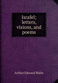 Israfel; letters, visions, and poems, Arthur Edward Waite обложка-превью