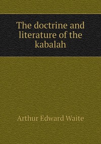 The doctrine and literature of the kabalah, Arthur Edward Waite обложка-превью