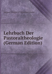 Lehrbuch Der Pastoraltheologie (German Edition), August Friedrich Christian Vilmar обложка-превью