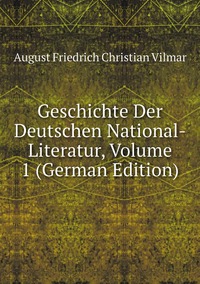 Geschichte Der Deutschen National-Literatur, Volume 1 (German Edition), August Friedrich Christian Vilmar обложка-превью