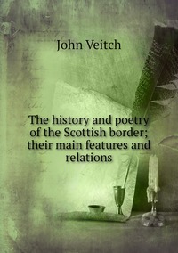 The history and poetry of the Scottish border; their main features and relations, John Veitch обложка-превью