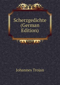 Scherzgedichte (German Edition), Johannes Trojan обложка-превью