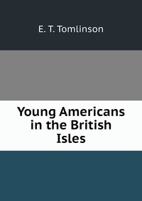 Young Americans in the British Isles, Everett T. Tomlinson обложка-превью