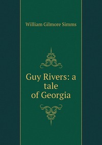 Guy Rivers: a tale of Georgia, William Gilmore Simms обложка-превью