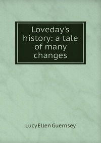 Loveday's history: a tale of many changes, Lucy Ellen Guernsey обложка-превью
